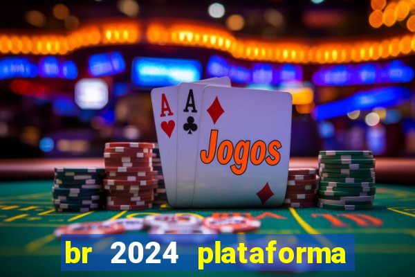 br 2024 plataforma de jogos